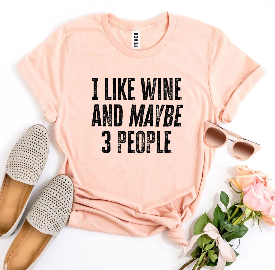 I Like Wine & Maybe 3 People T-shirt