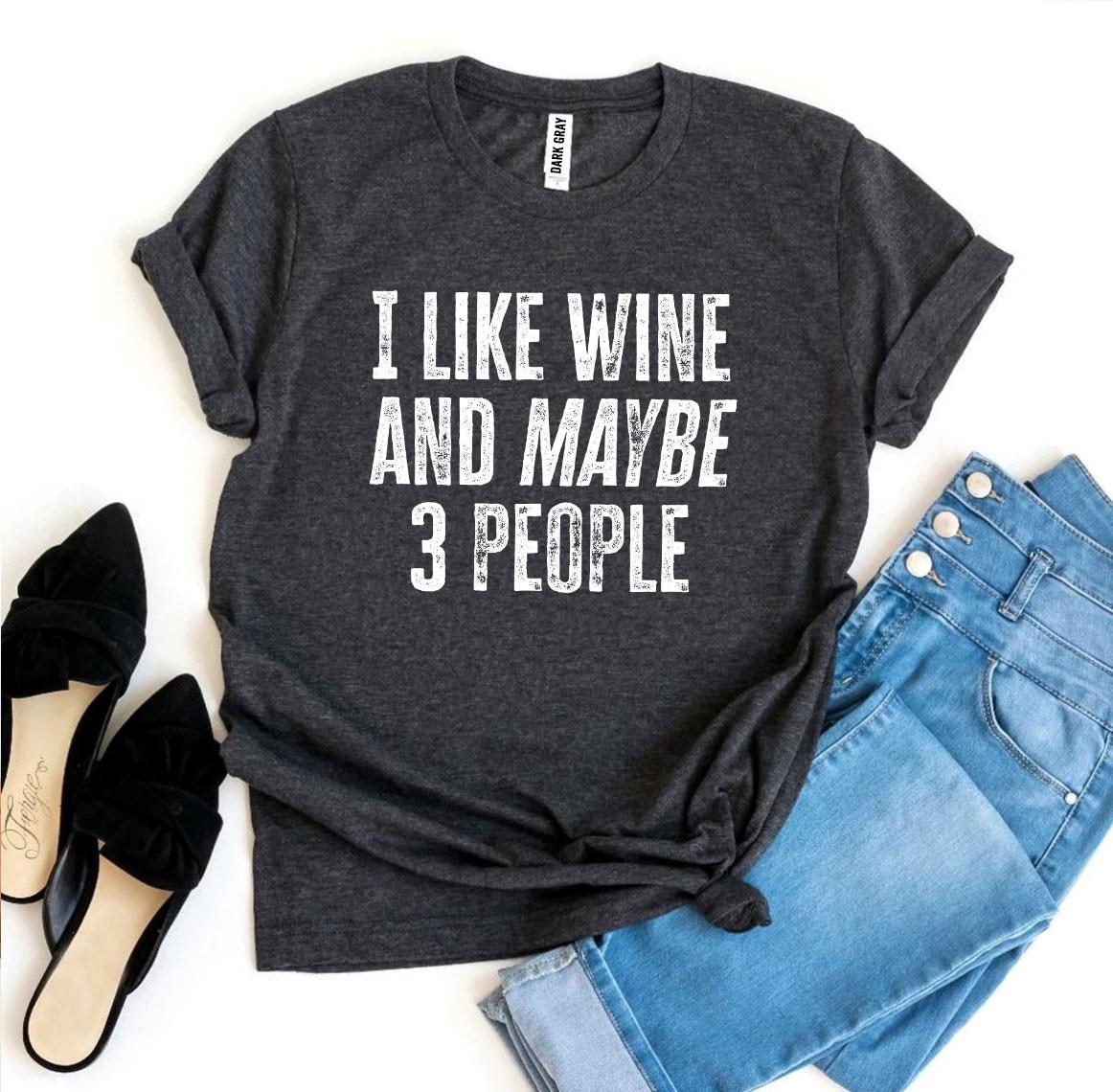 I Like Wine & Maybe 3 People T-shirt