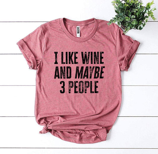 I Like Wine & Maybe 3 People T-shirt