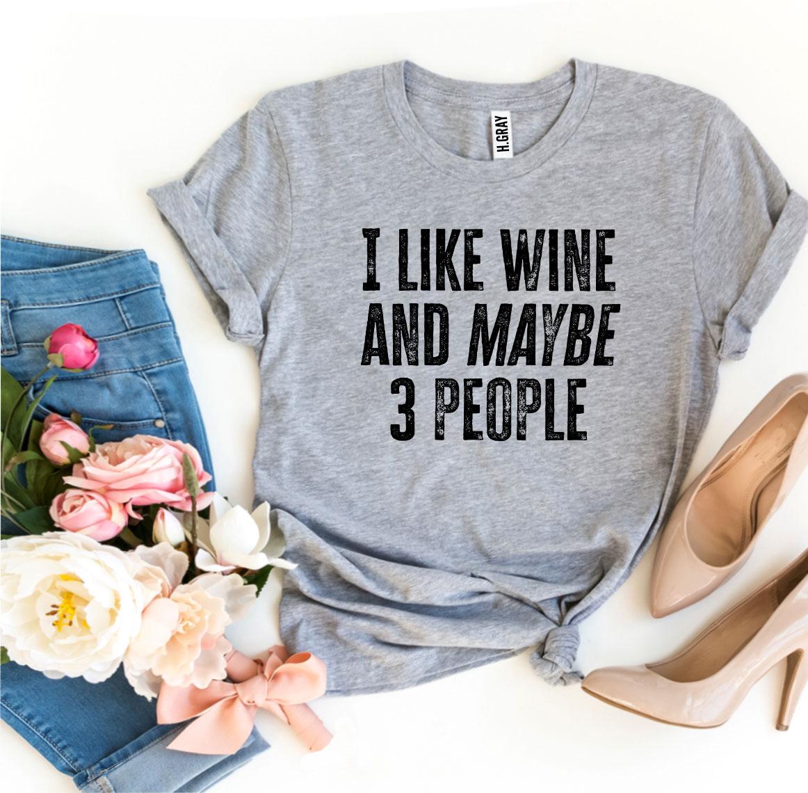 I Like Wine & Maybe 3 People T-shirt